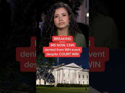 BREAKING: MS NOW, CNN denied from WH event despite COURT WIN