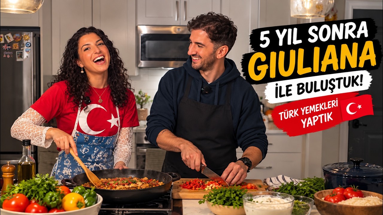 5 Yıl Sonra Giuliana ile Buluştuk! Türk Yemekleri Yaptık