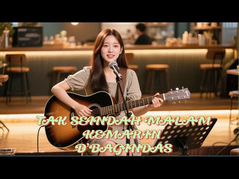 TAK SEINDAH MALAM KEMARIN - D’BAGINDAS