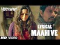 Highway Maahi Ve Full Song With Lyrics Alia Bhatt Randeep Hooda A R Rahman