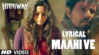 Highway: &quot;Maahi Ve&quot; Full Song with lyrics | Alia Bhatt, Randeep Hooda | A.R Rahman