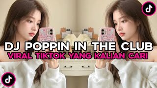 Download lagu DJ POPPIN IN THE CLUB || DJ VIRAL TIKTOK TERBARU 2025 mp3
