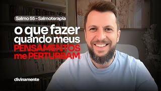SALMOTERAPIA 55 - O QUE FAZER QUANDO MEUS PENSAMENTOS ME PERTURBAM - Dr. Jonatas Leonio