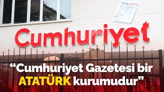 Cumhuriyet Gazetesi 98 yaşında | "Cumhuriyet Gazetesi bir Atatürk kuru