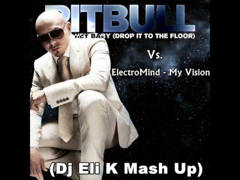 Pitbull feat. T-Pain - Hey Baby Vs. ElectroMind - My Vision ( Eli EK Kadinov Mash Up )