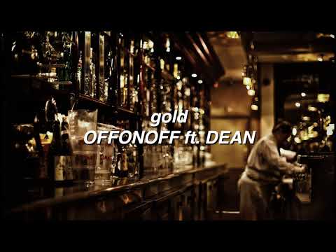 gold by OFFONOFF ft. DEAN if you're in a bar.