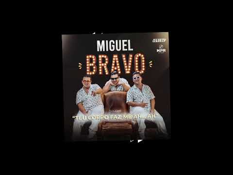 Miguel Bravo - Teu Corpo Faz-me ah ah