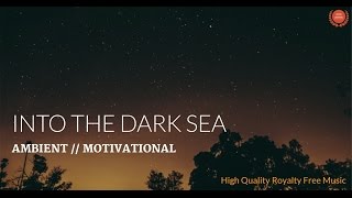 &#39;Into The Dark Sea&#39; - [Ambient &amp; Soundscape] By Adi Goldstein