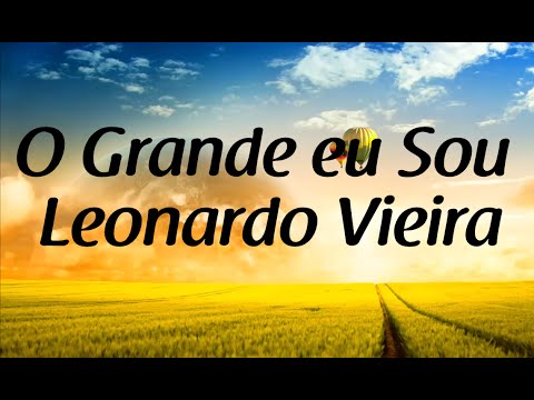 O grande Eu Sou - Leonardo Vieira - Letra