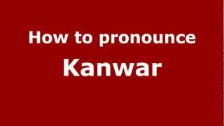 How to pronounce Kanwar