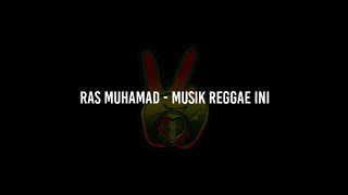 Download lagu Ras Muhamad - Musik Reggae Ini (Lirik) mp3