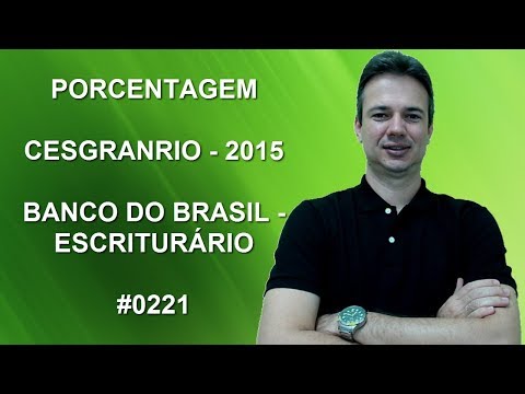 0221 - CESGRANRIO - 2015 - BANCO DO BRASIL - PORCENTAGEM (www.gurudamatematica.com.br)
