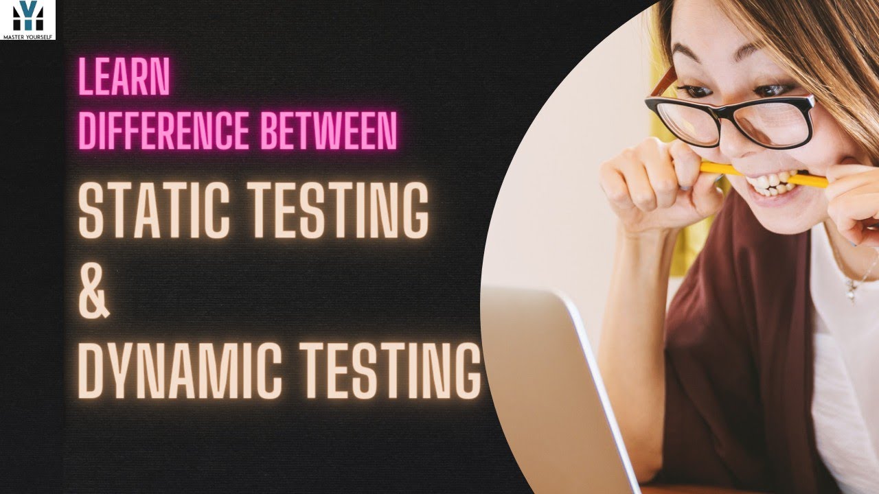 Difference between Static and Dynamic testing | Software Testing | Master Yourself