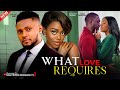 WHAT LOVE REQUIRES MAURICE SAM SHAZNAY OKAWA SANDRA OKUNZUWA 2025 Latest Nollywood Movies