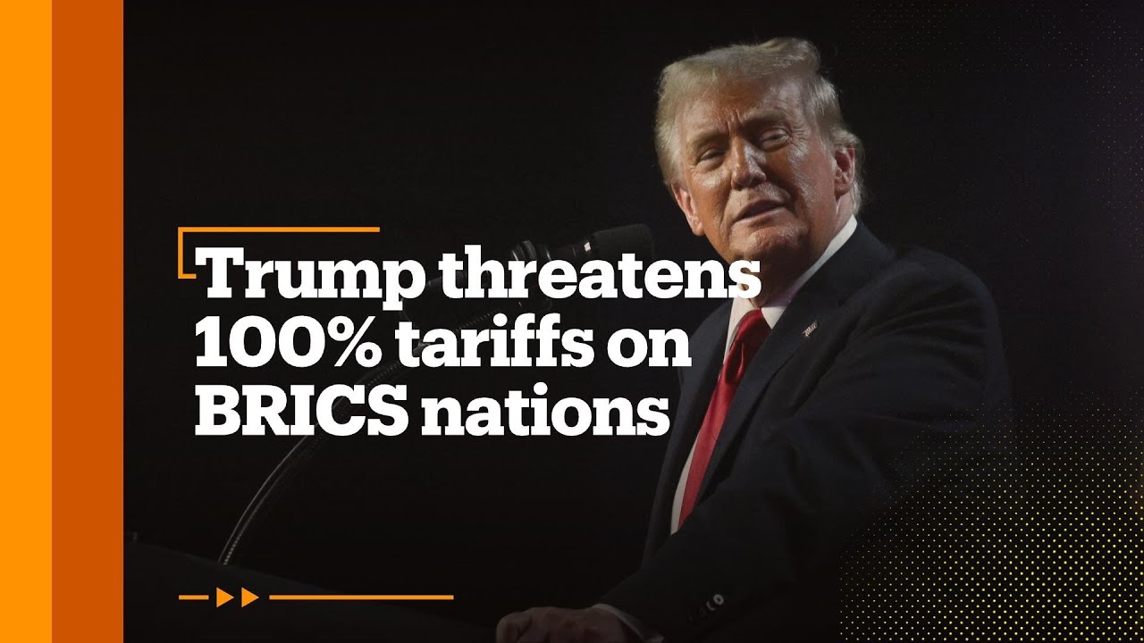 Trump threatens 100% tariffs on BRICS nations