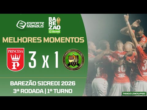 PRINCESA 3 X 1 ITACOATIARA | MELHORES MOMENTOS | 3ª RODADA DO BAREZÃO SICREDI 2026 | 1º TURNO
