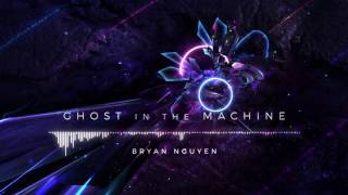 Bryan Nguyen - Ghost in the Machine