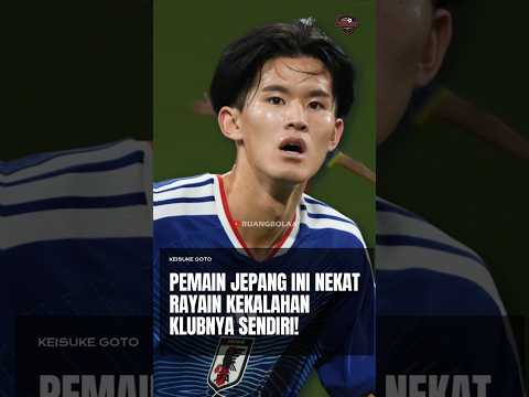 Keisuke Goto: Pemain Jepang Ini Nekat Rayain Kekalahan Klubnya Sendiri!