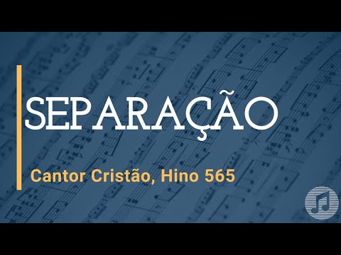 Cantor Cristão, Hino 565 "Separação"