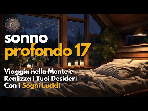 Deep Sleep 17 - Lucid Dreaming: Journey into Your Mind and Make Your Wishes Come True!