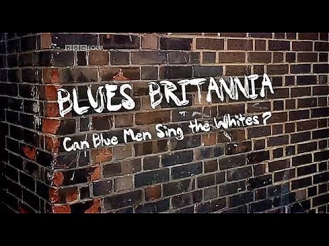 Blues Britannia: Can Blue Men Sing the Whites? (2010) BBC 4