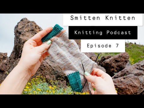 Smitten Knitten Podcast Ep. 7