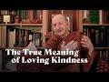 The True Meaning Of Loving Kindness Ajahn Amaro