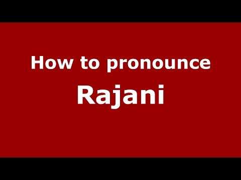 How to pronounce Rajani