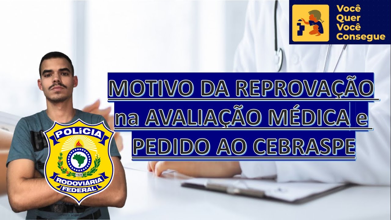MOTIVO DA REPROVAÇÃO NO EXAME MÉDICO DA PRF e PEDIDO AO CEBRASPE.