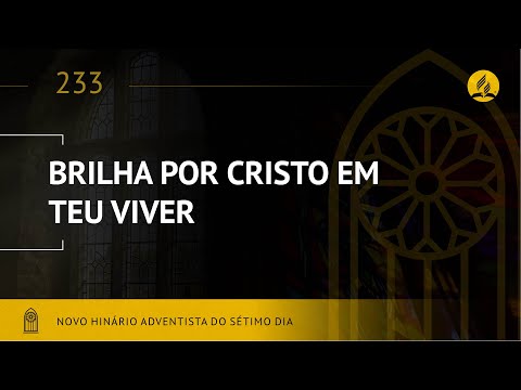 Novo Hinário Adventista • Hino 233 • Brilha Por Cristo em Teu Viver • (Lyrics)