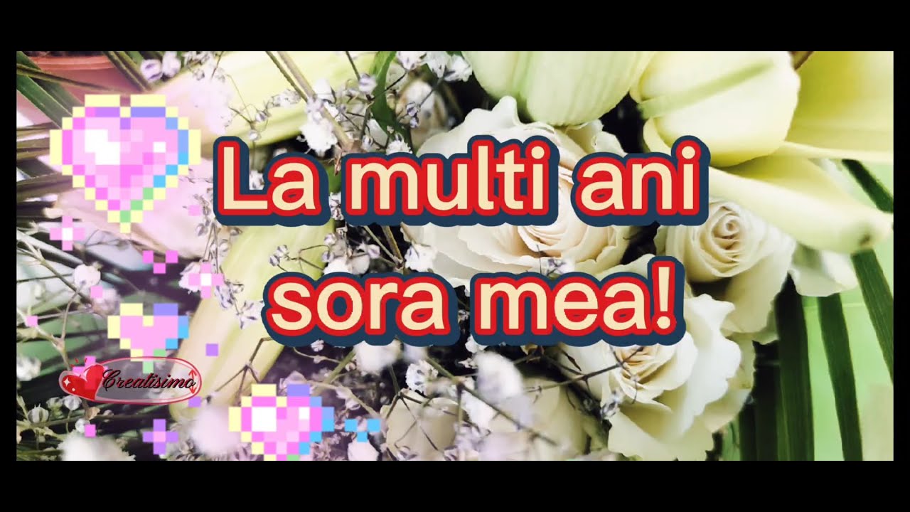 ??La multi ani sora mea !?? Urari sí mesaje frumoase pentru ziua de nastere ?? Felicitare muzicala
