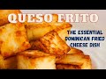 Queso Frito: The Essential Dominican Fried Cheese Dish