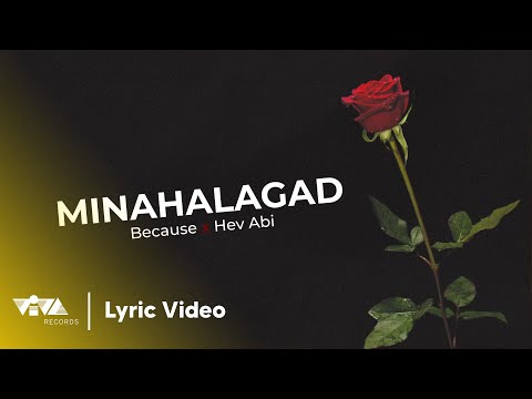 MINAHALAGAD - Because, Hev Abi (Official Lyric Video)