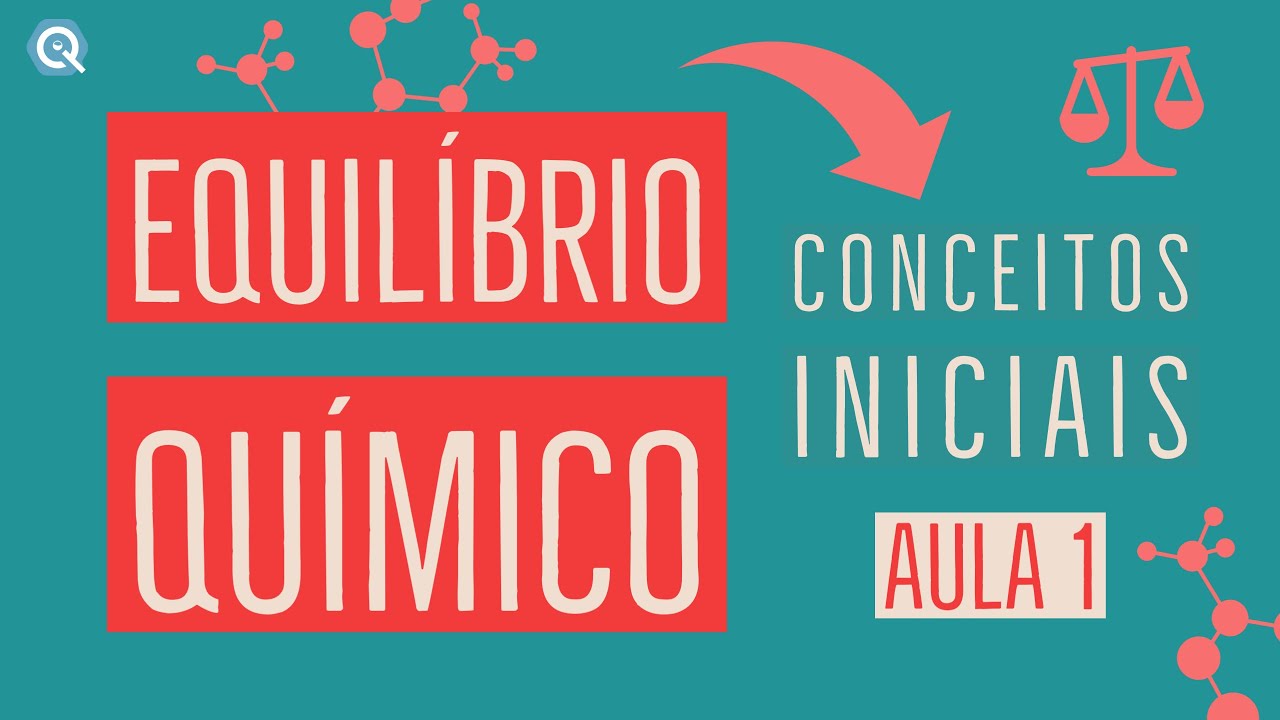 Equilíbrio Químico: O que é e como identificar | Conceitos Iniciais | Aula 1