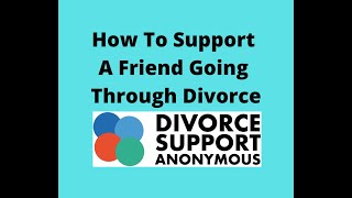 How To Support A Friend Going Through Divorce