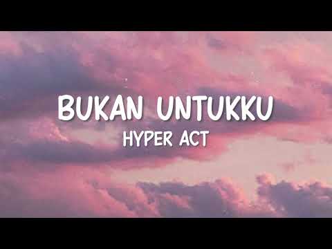 Hyper Act - Bukan Untukku (Lirik Video)