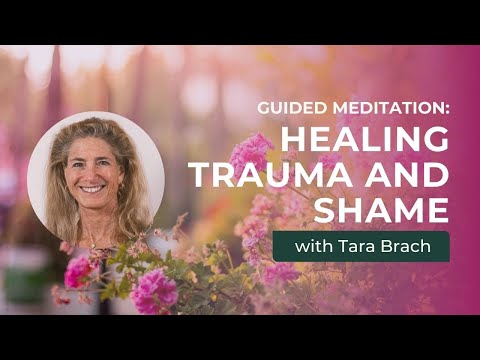 Guided Meditation: Healing Trauma and Shame with Tara Brach
