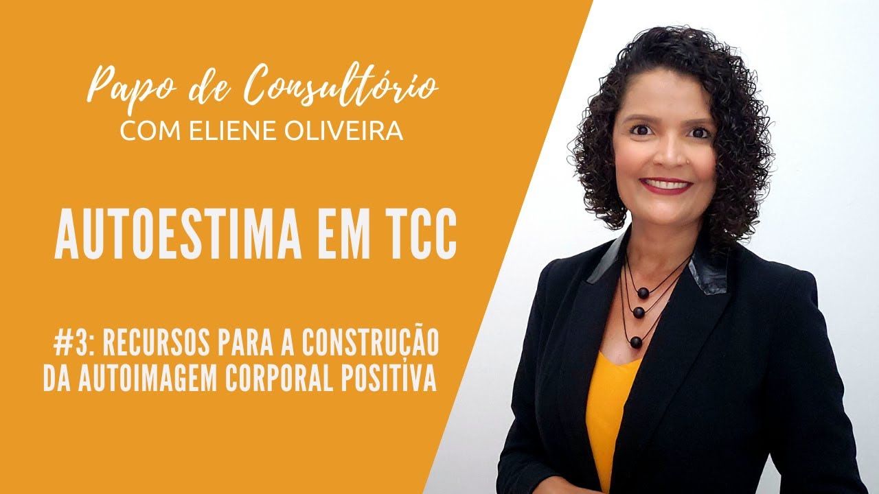 Autoestima Em TCC - # 3: Recursos Para A Construção Da Autoimagem Corporal Positiva Do Paciente