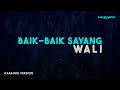 Wali Baik Baik Sayang Karaoke Version