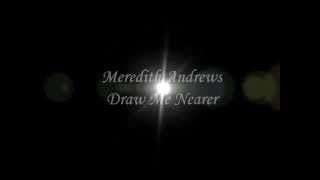 Meredith Andrews - Draw Me Nearer (with lyrics) cover