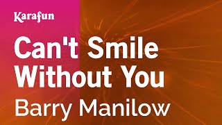 Can&#39;t Smile Without You - Barry Manilow | Karaoke Version | KaraFun