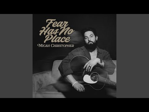 Fear Has No More Place - Micah Christopher