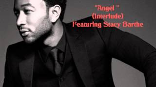 Return II Love ♪: John Legend - Angel (Interlude Feat. Stacy Barthe)
