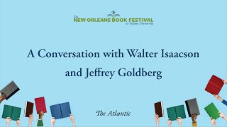 A Conversation with Walter Isaacson and Jeffrey Goldberg | New Orleans Book Festival