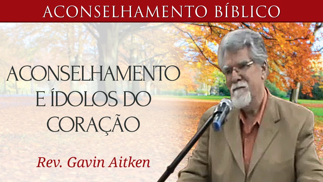 Aconselhamento e Ídolos do Coração - Gavin Aitken