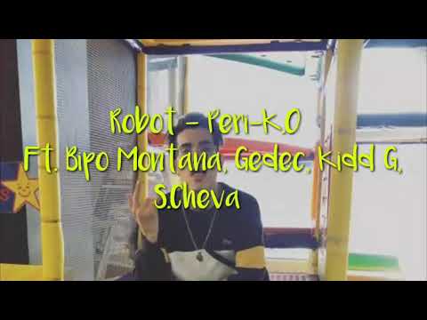 Robot - Peri-K.O Remix (Ft. Bipo Montana, Gedec, Kidd G, S.Cheva) letra