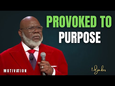Provoked To Purpose -Bishop .T.D. Jakes