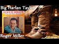 Roger Miller - Big Harlan Taylor