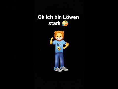 ok ich bin Löwen stark 💪 🤣🤣🤣🤣🤣🤣🤣🤣