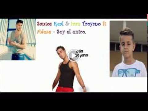 Adexe ft Santos real, Ivan Troyano  Soy el unico